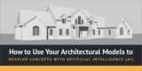 How to Use Your Architectural Models to Develop Design Concepts with Artificial Intelligence (AI)