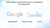 3 almost hidden Google Gemini features you should start leveraging today