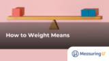 How to Weight Means – MeasuringU