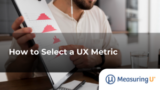 How to Select a UX Metric – MeasuringU