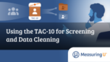 Using the TAC-10 for Screening and Data Cleaning – MeasuringU