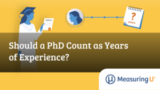 Should a PhD Count as Years of Experience? – MeasuringU