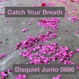 Catch Your Breath – Disquiet