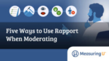 Five Ways to Use Rapport When Moderating – MeasuringU