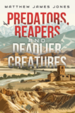 PREDATORS, REAPERS AND DEADLIER CREATURES