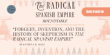 Forgery, Invention, and the History of Skepticism in The Radical Spanish Empire