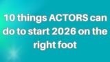 10 things ACTORS can do to start 2026 on the right foot