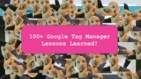 100+ Google Tag Manager Learnings