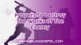 Prayer to Destroy the Works of the Enemy Against Your Life