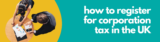 How to Register for Corporation Tax in the UK