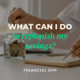 What can I do to replenish my savings after I’ve had to dip into it?