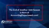 The End of Another 1099 Season is Here at AccountingDepartment.com!