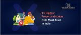NRI Property in India: 11 Biggest Mistakes NRIs Must Avoid
