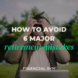 How to Avoid 6 Major Retirement Mistakes