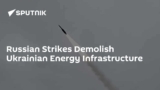 Russian Strikes Demolish Ukrainian Energy Infrastructure