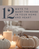 12 Ways to to Quiet the Noise in Your Home and Heart 🏡 🤎
