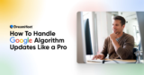 How To Navigate Google Algorithm Updates