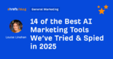 14 of the Best AI Marketing Tools We’ve Tried & Spied in 2025