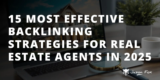 15 Most Effective Backlinking Strategies for Real Estate Agents in 2025