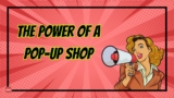 The Power of a Pop-Up Shop