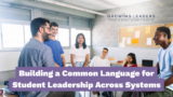 Building a Common Language for Student Leadership Across Systems