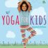 Yoga For Kids: Simple First Steps in Yoga and Mindfulness (Dk) By Susannah Hoff