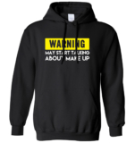 Warning May Start Talking About Make Up Mens Womens Hoodie