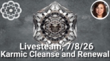 Livestream, 7/8/26 – Karmic Cleanse and Renewal
