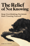 📚’A shift in perspective’. @GeorgiaRoseBook Reviews #NonFiction The Relief Of Not Knowing by Samuel K. Wood, for Rosie’s #BookReview Team #RBRT #BookX