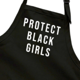 Protect Black Girls Apron Cook Barking BBQ Grill Home Chef Black Lives Matter