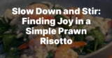 Finding Joy in a Simple Prawn Risotto – Women Living Well After 50