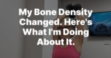 My Bone Density Changed. Here’s What I’m Doing About It. – Women Living Well After 50
