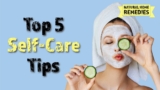 Top 5 Self-Care Tips – Part 2 | Natural Home Remedies For Everyday Self-Care
