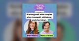 Working well with couples who stonewall, withdraw, and shut down (with Marie Vakakis) – Mental Work