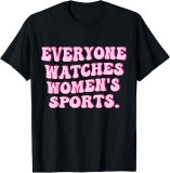 Everyone watches women’s sports T-Shirt Hoodie