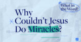 Why Couldn’t Jesus Do Miracles?