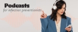 Podcasts for Infection Preventionists