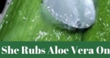 She Rubs Aloe Vera On Her Face. What Happens Subsequently Fifteen Minutes Volition Surprise You!