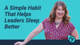 The Simple Habit That Helps Leaders Sleep Better
