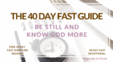40 Day Fasting and Prayer Guide: Be Still and Know God More