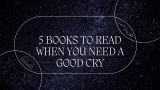 5 Books to read when you need a good cry