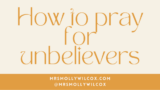 How to pray for unbelievers