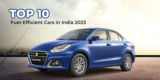 Top 10 Fuel-Efficient Cars in India 2023
