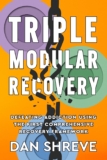 Dan Shreve’s Triple Modular Recovery: Defeating Addiction Using the First Comprehensive Recovery Framework Just Went Live!