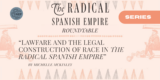 Lawfare and the Legal Construction of Race in The Radical Spanish Empire