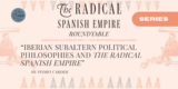 Iberian Subaltern Political Philosophies and The Radical Spanish Empire
