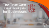The True Cost of Workplace Injuries for Businesses