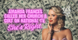 Amanda Frances Called Her Church a Cult on RHOBH. She Was Right.