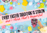 Every Easter Tradition Is Stolen and I Think That’s Beautiful