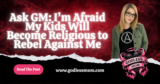 I’m Afraid My Kids Will Become Religious to Rebel Against Me